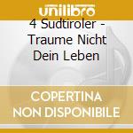4 Sudtiroler - Traume Nicht Dein Leben cd