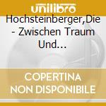 Hochsteinberger,Die - Zwischen Traum Und Wirklichkeit cd