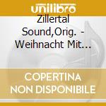 Zillertal Sound,Orig. - Weihnacht Mit Dem Orig. Zillertal Sound cd