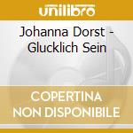 Johanna Dorst - Glucklich Sein cd
