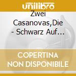 Zwei Casanovas,Die - Schwarz Auf Wei? cd musicale di Zwei Casanovas,Die