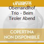 Oberraindlhof Trio - Beim Tiroler Abend cd
