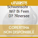 Schweinsohr - Wi? Bi Feen D? ?Rnersee cd