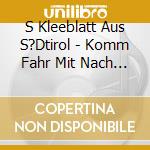 S Kleeblatt Aus S?Dtirol - Komm Fahr Mit Nach S?Dtirol cd