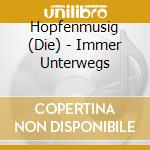 Hopfenmusig (Die) - Immer Unterwegs cd