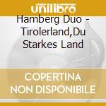 Hamberg Duo - Tirolerland,Du Starkes Land