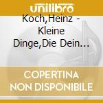 Koch,Heinz - Kleine Dinge,Die Dein Herz Erfreuen cd musicale di Koch,Heinz