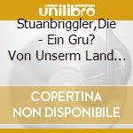 Stuanbriggler,Die - Ein Gru? Von Unserm Land Tirol cd