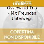 Osserwinkl-Trio - Mit Freunden Unterwegs cd
