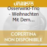 Osserwinkl-Trio - Weihnachten Mit Dem Osserwinkl-Trio cd