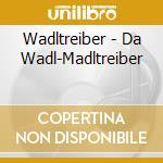 Wadltreiber - Da Wadl-Madltreiber cd