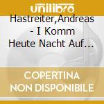 Hastreiter,Andreas - I Komm Heute Nacht Auf A Busserl Zu Dir cd