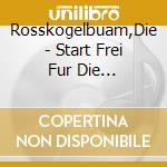 Rosskogelbuam,Die - Start Frei Fur Die Volksmusik cd