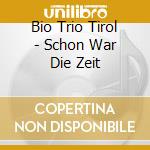 Bio Trio Tirol - Schon War Die Zeit cd