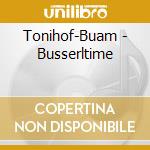 Tonihof-Buam - Busserltime cd
