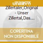 Zillertaler,Original - Unser Zillertal,Das Ist Das Paradies cd musicale di Zillertaler,Original