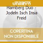 Hamberg Duo - Jodeln Isch Insa Freid cd musicale di Hamberg Duo