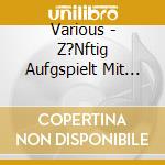 Various - Z?Nftig Aufgspielt Mit De L?Ffel cd