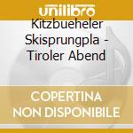 Kitzbueheler Skisprungpla - Tiroler Abend cd