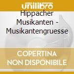 Hippacher Musikanten - Musikantengruesse cd musicale di Hippacher Musikanten