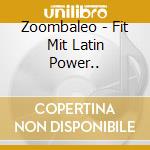 Zoombaleo - Fit Mit Latin Power.. cd