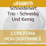 Schneiderwirt Trio - Schneidig Und Kernig cd