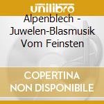 Alpenblech - Juwelen-Blasmusik Vom Feinsten cd