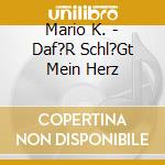 Mario K. - Daf?R Schl?Gt Mein Herz cd