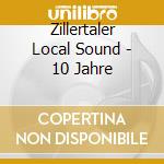 Zillertaler Local Sound - 10 Jahre cd