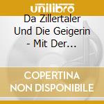 Da Zillertaler Und Die Geigerin - Mit Der Oma Nach Paloma cd