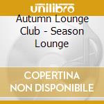 Autumn Lounge Club - Season Lounge cd