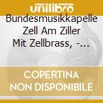 Bundesmusikkapelle Zell Am Ziller Mit Zellbrass, - Unsere Musik Verbindet cd