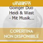 Goinger Duo Heidi & Wast - Mit Musik Durchs Alpenland cd musicale di Goinger Duo Heidi & Wast