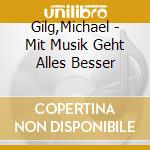 Gilg,Michael - Mit Musik Geht Alles Besser cd