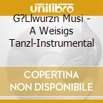 G?Llwurzn Musi - A Weisigs Tanzl-Instrumental cd