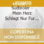 Sudtiroler - Mein Herz Schlagt Nur Fur Sudtiroler cd
