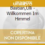Bastian,Ulli - Willkommen Im Himmel cd