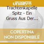 Trachtenkapelle Spitz - Ein Gruss Aus Der Wachau cd