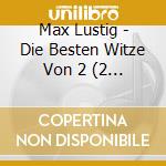 Max Lustig - Die Besten Witze Von 2 (2 Cd) cd musicale di Max Lustig