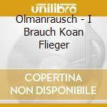Olmanrausch - I Brauch Koan Flieger cd