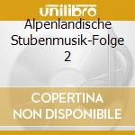 Alpenlandische Stubenmusik-Folge 2 cd