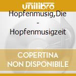 Hopfenmusig,Die - Hopfenmusigzeit cd