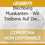Blechberg Musikanten - Wir Treibens Auf Die Spitze! cd