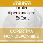 Tiroler Alpenkavaliere - Es Ist Schon,Dass Es Dich Gibt-25 Jahre cd