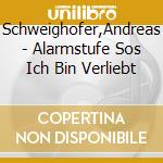 Schweighofer,Andreas - Alarmstufe Sos Ich Bin Verliebt cd