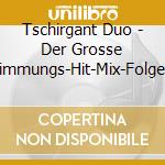 Tschirgant Duo - Der Grosse Stimmungs-Hit-Mix-Folge 2 cd