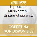 Hippacher Musikanten - Unsere Grossen Erfolge- (2 Cd) cd musicale di Hippacher Musikanten