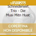 Schneiderwirt Trio - Die Musi Mitn Huat cd musicale di Schneiderwirt Trio