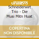Schneiderwirt Trio - Die Musi Mitn Huat cd