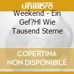 Weekend - Ein Gef?Hl Wie Tausend Sterne cd musicale di Weekend